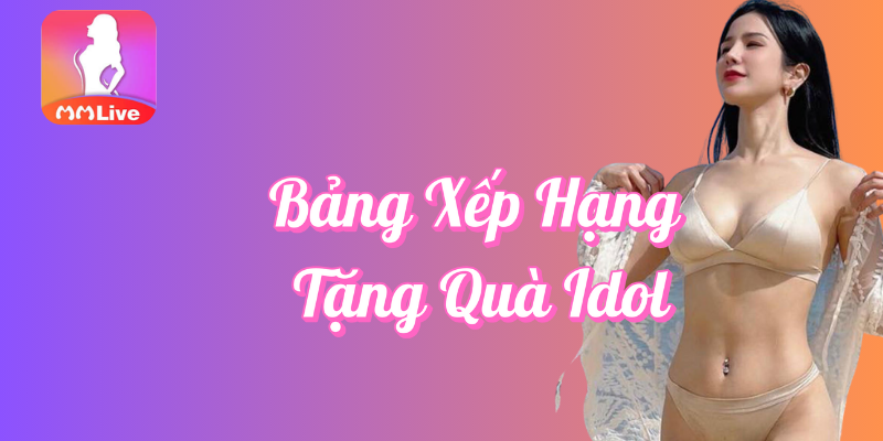 Bảng xếp hạng tặng quà idol tại MMlive